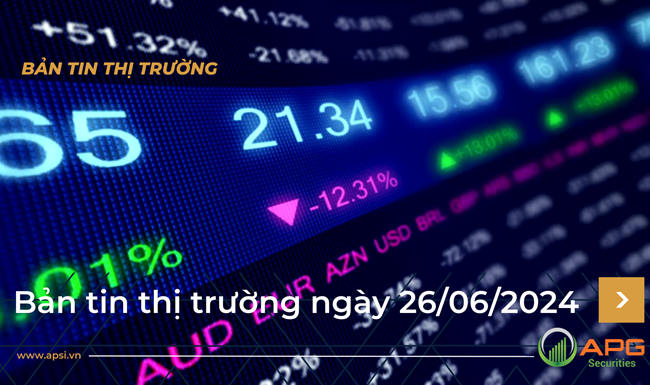 Bản tin thị trường ngày 26/06/2024