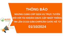 APG - THÔNG BÁO NGỪNG CUNG CẤP DỊCH VỤ TRỰC TUYẾN ĐỐI VỚI TÀI KHOẢN CHƯA CẬP NHẬT THÔNG TIN LÊN CCCD GẮN CHIP/CĂN CƯỚC KỂ TỪ 01/10/2024