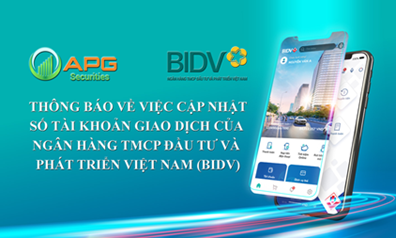 APG - THÔNG BÁO VỀ VIỆC CẬP NHẬT SỐ TÀI KHOẢN GIAO DỊCH CỦA NGÂN HÀNG TMCP ĐẦU TƯ VÀ PHÁT TRIỂN VIỆT NAM (BIDV)